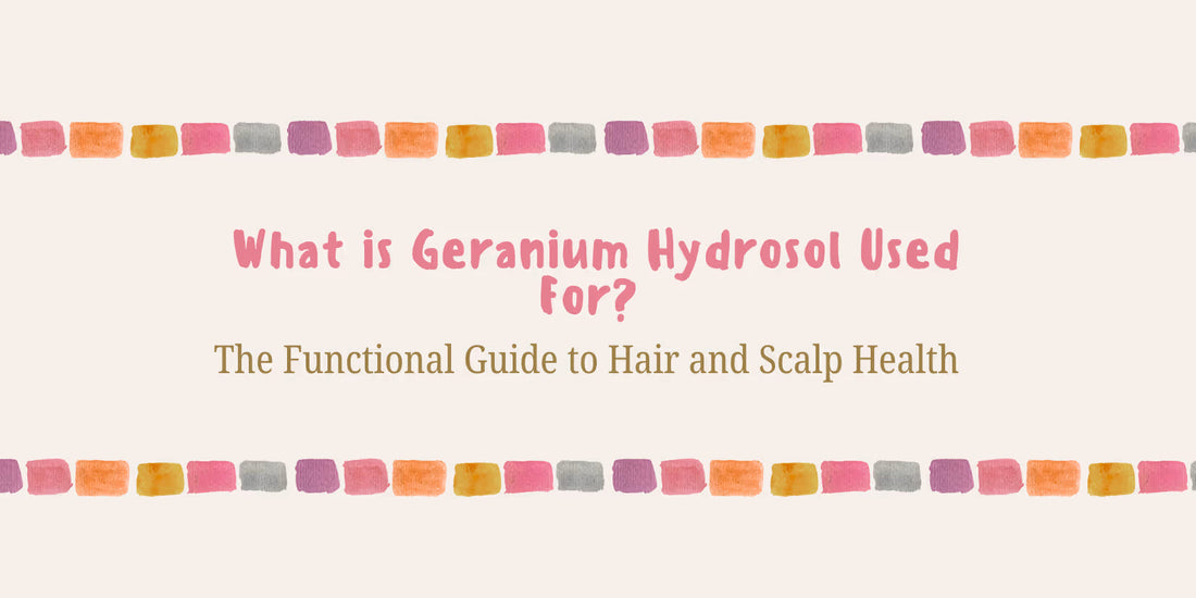 What is Geranium Hydrosol Used For? (The Functional Guide to Hair and Scalp Health)